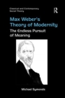 Image for Max Weber&#39;s theory of modernity  : the endless pursuit of meaning