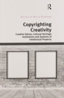 Image for Copyrighting creativity  : creative values, cultural heritage institutions and systems of intellectual property