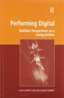 Image for Performing digital  : multiple perspectives on a living archive