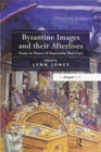 Image for Byzantine images and their afterlives  : essays in honor of Annemarie Weyl Carr