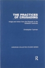 Image for The practices of crusading  : image and action from the eleventh to the sixteenth centuries
