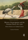 Image for Women, emancipation and the German novel 1871-1910  : protest fiction in its cultural context