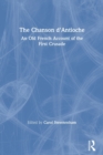 Image for The Chanson d&#39;Antioche  : an Old-French account of the First Crusade