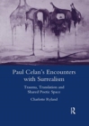 Image for Paul Celan&#39;s encounters with surrealism  : trauma, translation and shared poetic space