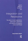 Image for Integration and Resistance : The Relation of Social Organisations, Global Capital, Governments and International Immigration in Spain and Portugal