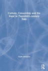 Image for Culture, censorship and the state in twentieth-century Italy