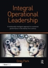 Image for Integral operational leadership  : a relationally intelligent approach to sustained performance in the twenty-first century