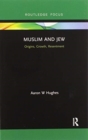 Image for Muslim and Jew  : origins, growth, resentment