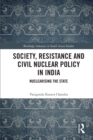 Image for Society, resistance, and civil nuclear policy in India  : nuclearising the state