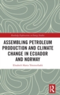 Image for Assembling Petroleum Production and Climate Change in Ecuador and Norway