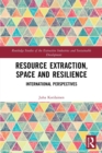 Image for Resource extraction, space and resilience  : international perspectives
