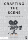 Image for Crafting the scene  : lessons in storytelling from the masters of cinema