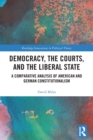 Image for Democracy, the courts, and the liberal state  : a comparative analysis of American and German constitutionalism
