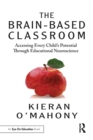Image for The brain-based classroom  : accessing every child&#39;s potential through educational neuroscience
