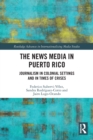 Image for The news media in Puerto Rico  : journalism in colonial settings and in times of crises