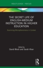 Image for The secret life of English-medium instruction in higher education  : examining microphenomena in context