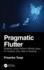Image for Pragmatic flutter  : building cross-platform mobile apps for Android, iOS, web &amp; desktop