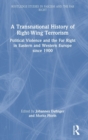 Image for A transnational history of right-wing terrorism  : political violence and the far right in Eastern and Western Europe since 1900
