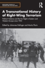 Image for A transnational history of right-wing terrorism  : political violence and the far right in Eastern and Western Europe since 1900