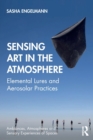 Image for Sensing art in the atmosphere  : elemental lures and aerosolar practices