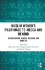 Image for Muslim women&#39;s pilgrimage to Mecca and beyond  : reconfiguring gender, religion, and mobility