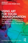 Image for Using art for social transformation  : international perspective for social workers, community workers and art therapists