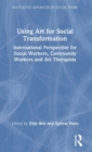 Image for Using art for social transformation  : international perspective for social workers, community workers and art therapists