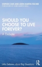 Image for Should you choose to live forever?  : a debate