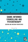 Image for Shame-informed counselling and psychotherapy  : Eastern and Western perspectives