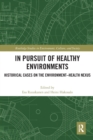 Image for In pursuit of healthy environments  : historical cases on the environment-health nexus