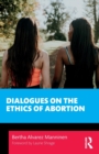 Image for Dialogues on the ethics of abortion