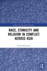 Image for Race, Ethnicity and Religion in Conflict Across Asia