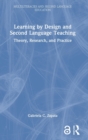 Image for Learning by design and second language teaching  : theory, research, and practice