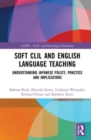 Image for Soft CLIL and English language teaching  : understanding Japanese policy, practice and implications