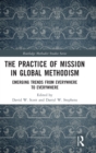 Image for The practice of mission in global Methodism  : emerging trends from everywhere to everywhere