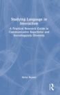 Image for Studying language in interaction  : a practical research guide to communicative repertoire and sociolinguistic diversity