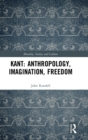Image for Kant  : anthropology, imagination, freedom