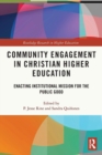 Image for Community engagement in Christian higher education  : enacting institutional mission for the public good