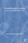 Image for Tackling anxiety in schools  : lessons for children aged 3-13