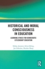 Image for Historical and moral consciousness in education  : learning ethics for democratic citizenship education