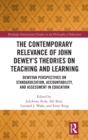 Image for The contemporary relevance of John Dewey&#39;s theories on teaching and learning  : Deweyan perspectives on standardization, accountability, and assessment in education