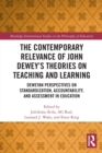 Image for The contemporary relevance of John Dewey&#39;s theories on teaching and learning  : Deweyan perspectives on standardization, accountability, and assessment in education