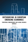 Image for Outsourcing in European emerging economies  : territorial embeddedness and global business services