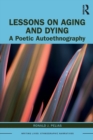 Image for Lessons on aging and dying  : a poetic autoethnography
