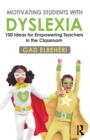 Image for Motivating students with dyslexia  : 100 ideas for empowering teachers in the classroom