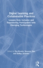 Image for Digital learning and collaborative practices  : lessons from inclusive and empowering participation with emerging technologies