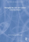 Image for Managing the arts and culture  : cultivating a practice