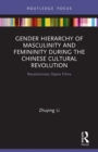 Image for Gender Hierarchy of Masculinity and Femininity during the Chinese Cultural Revolution