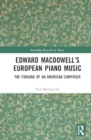 Image for Edward MacDowell’s European Piano Music : The Forging of an American Composer