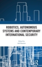 Image for Robotics, Autonomous Systems and Contemporary International Security